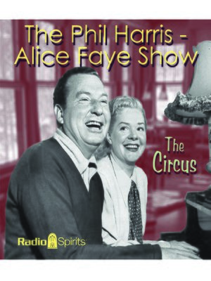 cover image of The Phil Harris - Alice Faye Show: The Circus